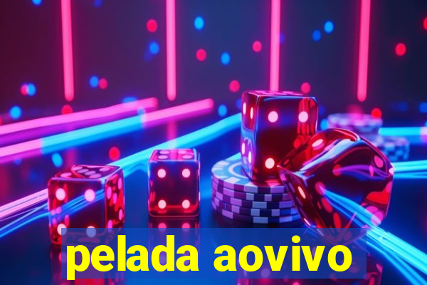 pelada aovivo